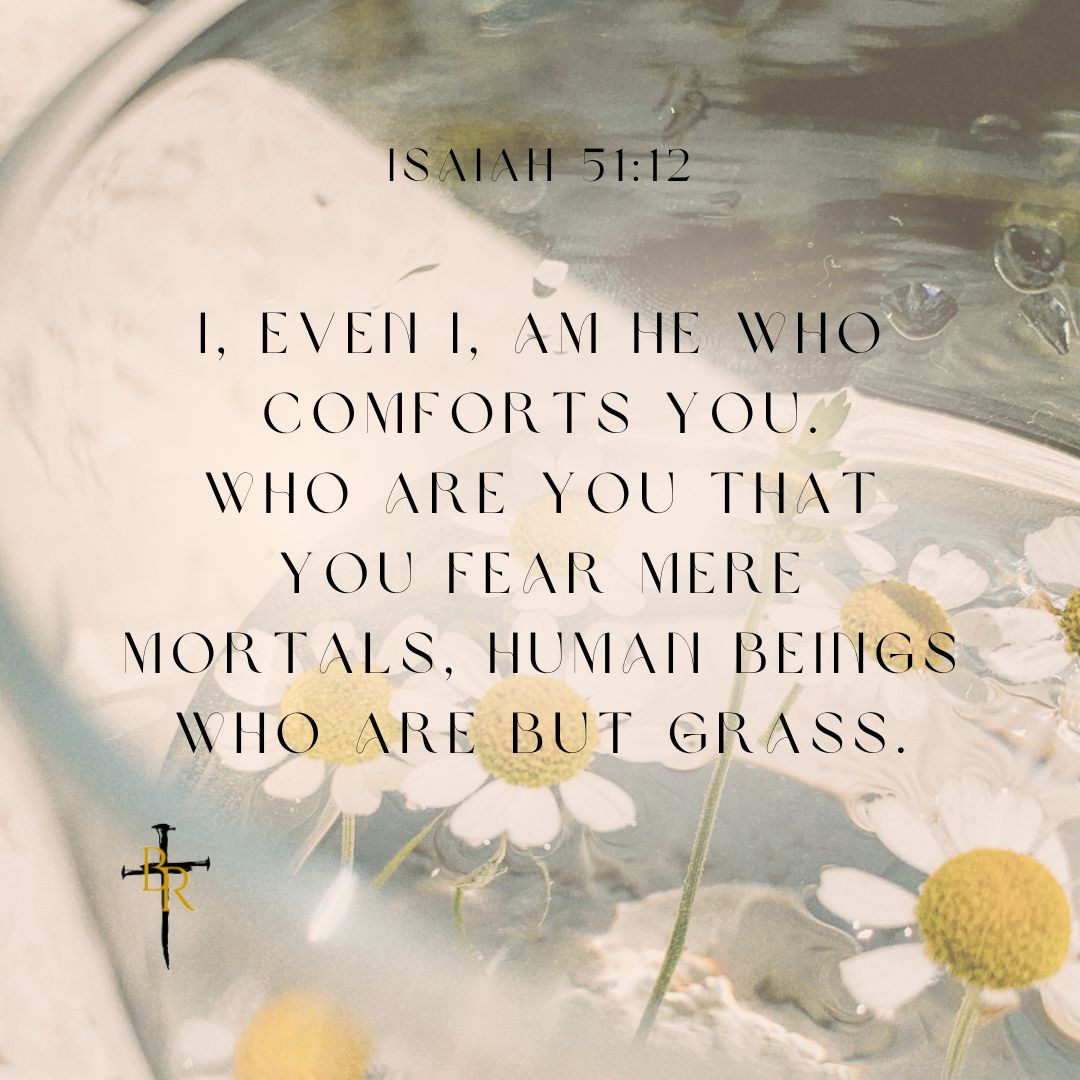 My Daily Bread - Isaiah 51:12 - Broken & Redeemed